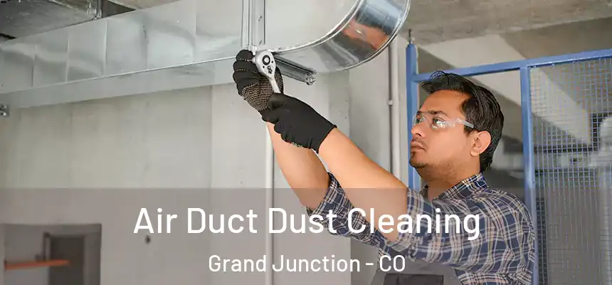 Air Duct Dust Cleaning Grand Junction - CO