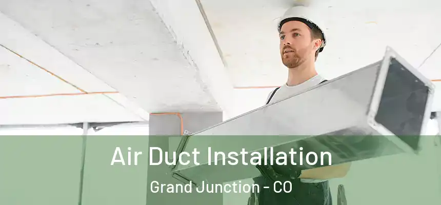  Air Duct Installation Grand Junction - CO