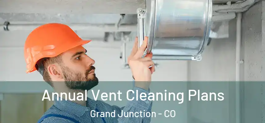  Annual Vent Cleaning Plans Grand Junction - CO