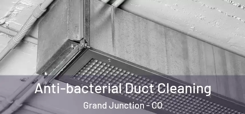 Anti-bacterial Duct Cleaning Grand Junction - CO