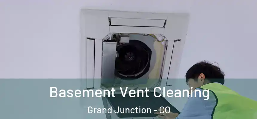Basement Vent Cleaning Grand Junction - CO