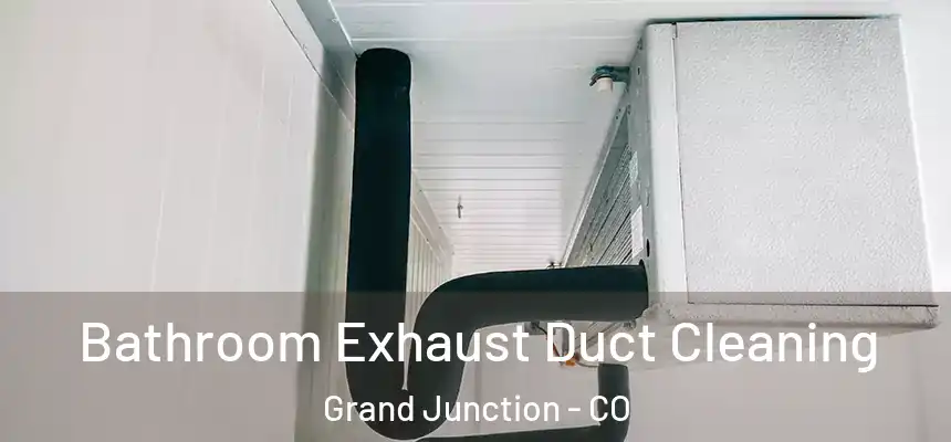 Bathroom Exhaust Duct Cleaning Grand Junction - CO