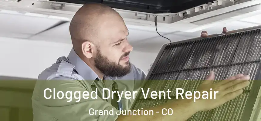Clogged Dryer Vent Repair Grand Junction - CO