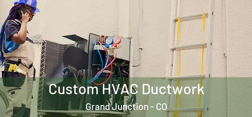  Custom HVAC Ductwork Grand Junction - CO