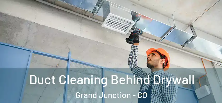  Duct Cleaning Behind Drywall Grand Junction - CO