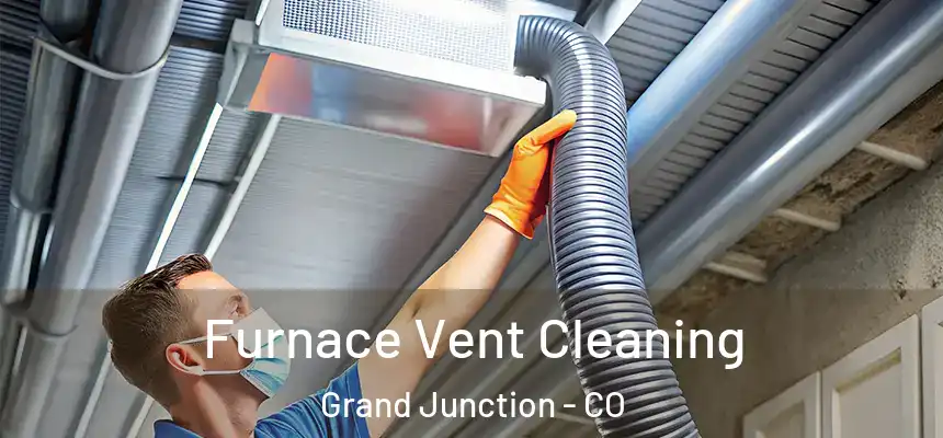  Furnace Vent Cleaning Grand Junction - CO