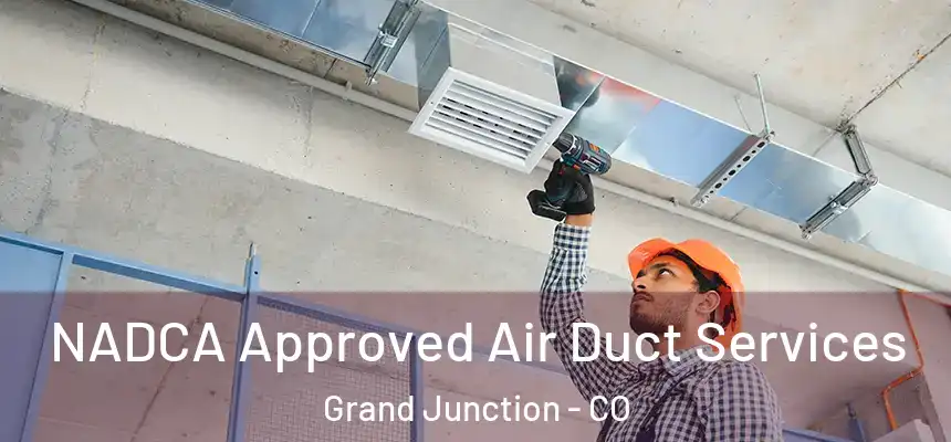 NADCA Approved Air Duct Services Grand Junction - CO