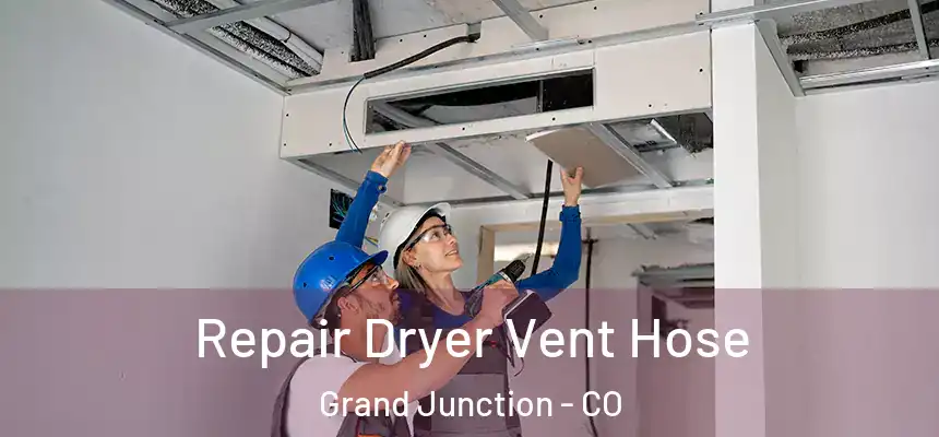 Repair Dryer Vent Hose Grand Junction - CO