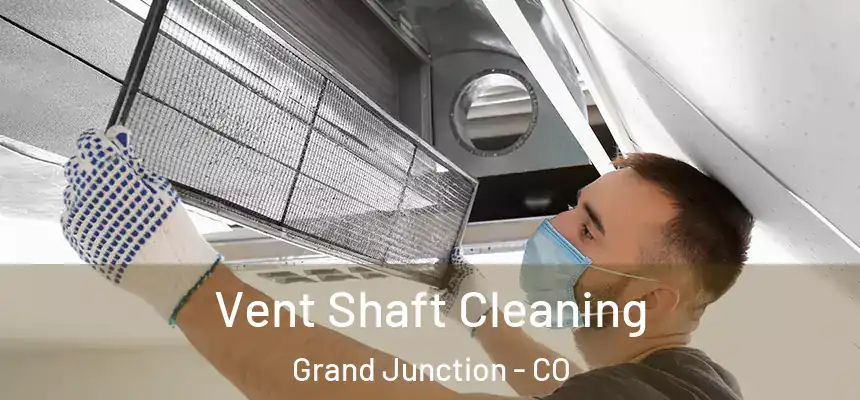 Vent Shaft Cleaning Grand Junction - CO