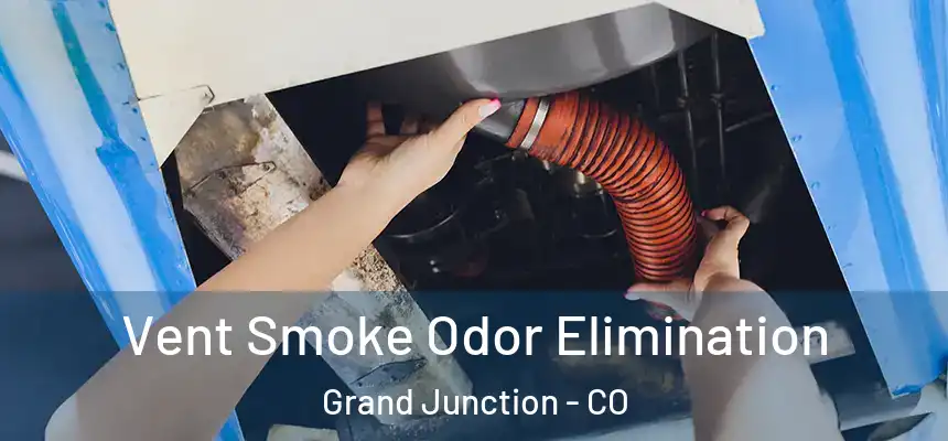 Vent Smoke Odor Elimination Grand Junction - CO