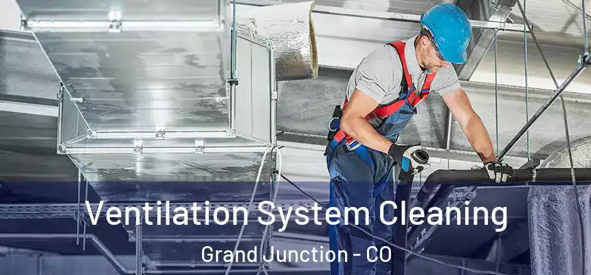  Ventilation System Cleaning Grand Junction - CO